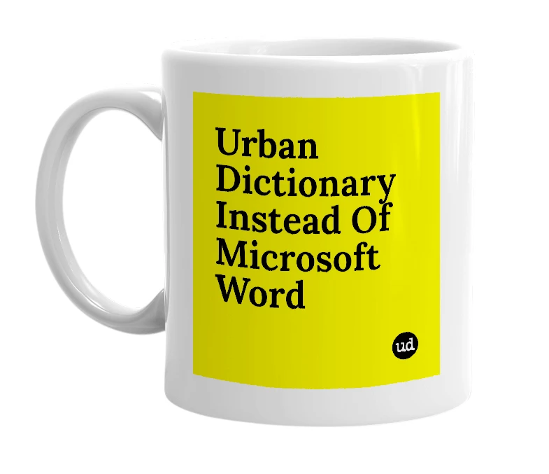 White mug with 'Urban Dictionary Instead Of Microsoft Word' in bold black letters