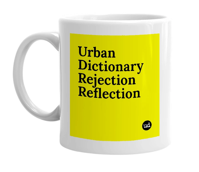 White mug with 'Urban Dictionary Rejection Reflection' in bold black letters