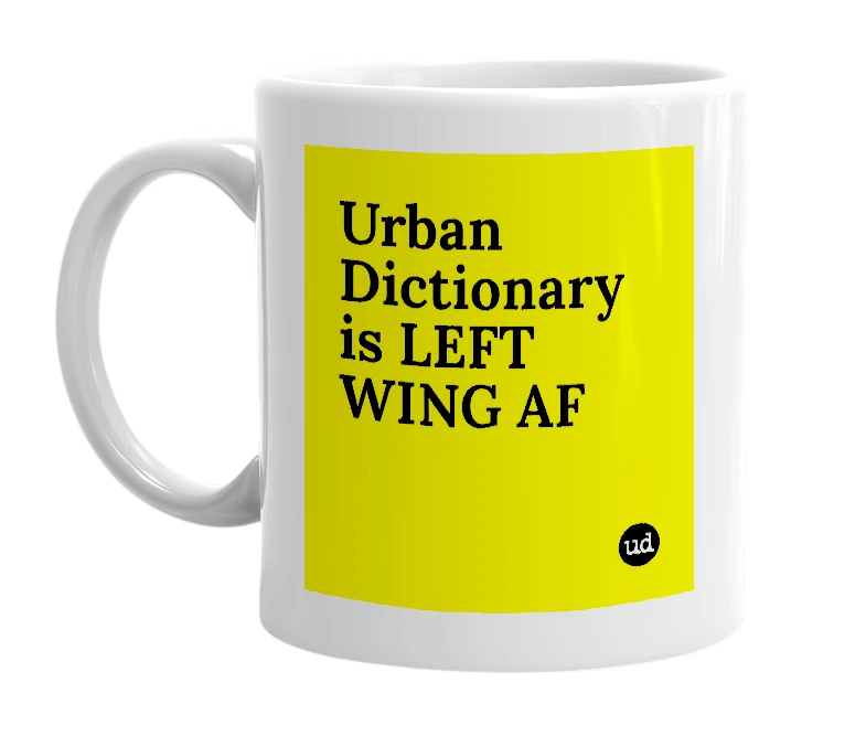 White mug with 'Urban Dictionary is LEFT WING AF' in bold black letters