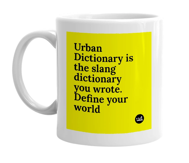 White mug with 'Urban Dictionary is the slang dictionary you wrote. Define your world' in bold black letters