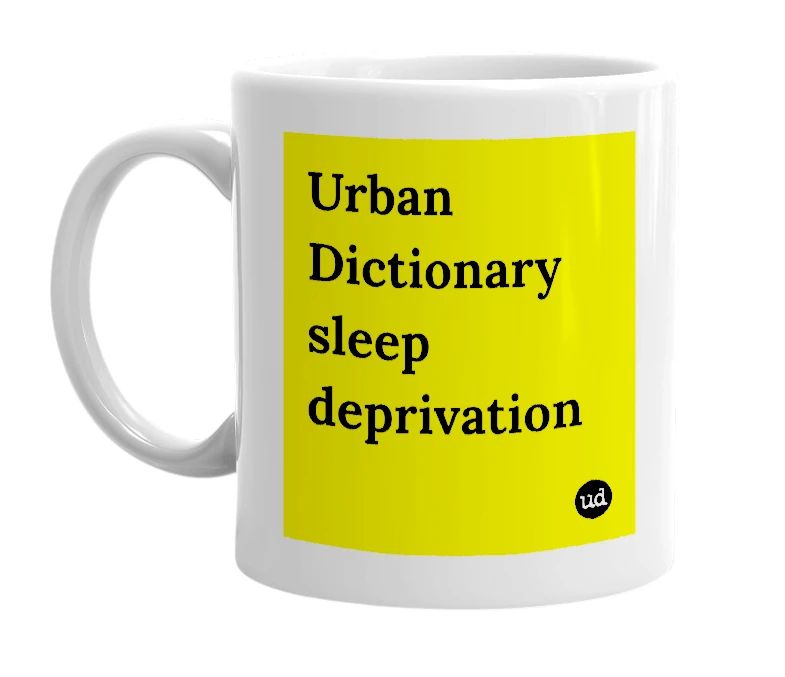White mug with 'Urban Dictionary sleep deprivation' in bold black letters