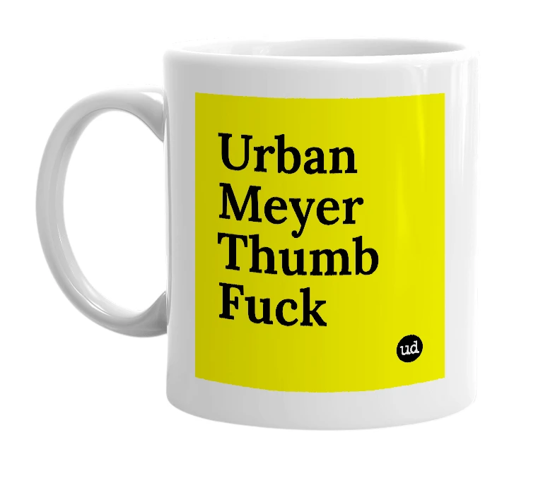 White mug with 'Urban Meyer Thumb Fuck' in bold black letters