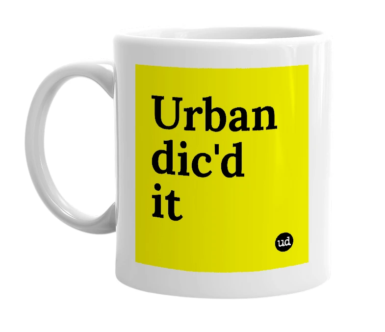 White mug with 'Urban dic'd it' in bold black letters