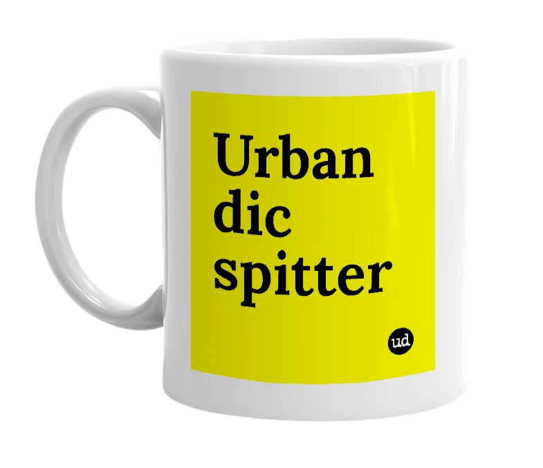 White mug with 'Urban dic spitter' in bold black letters