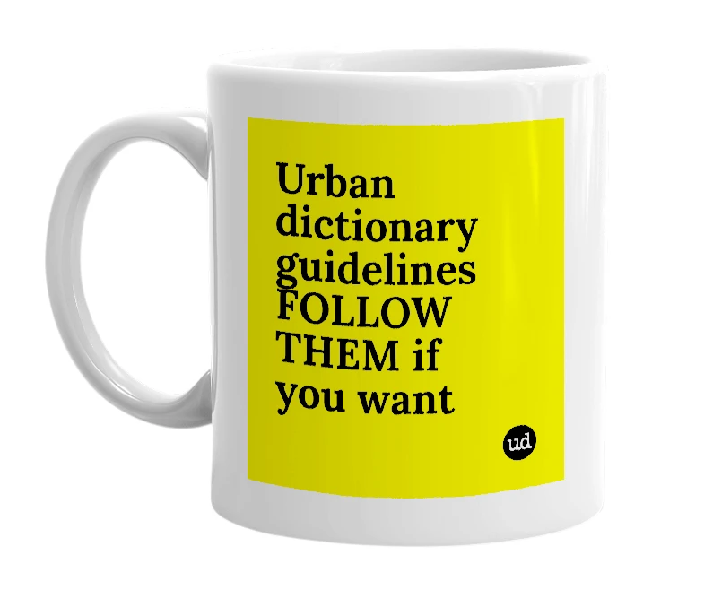 White mug with 'Urban dictionary guidelines FOLLOW THEM if you want' in bold black letters