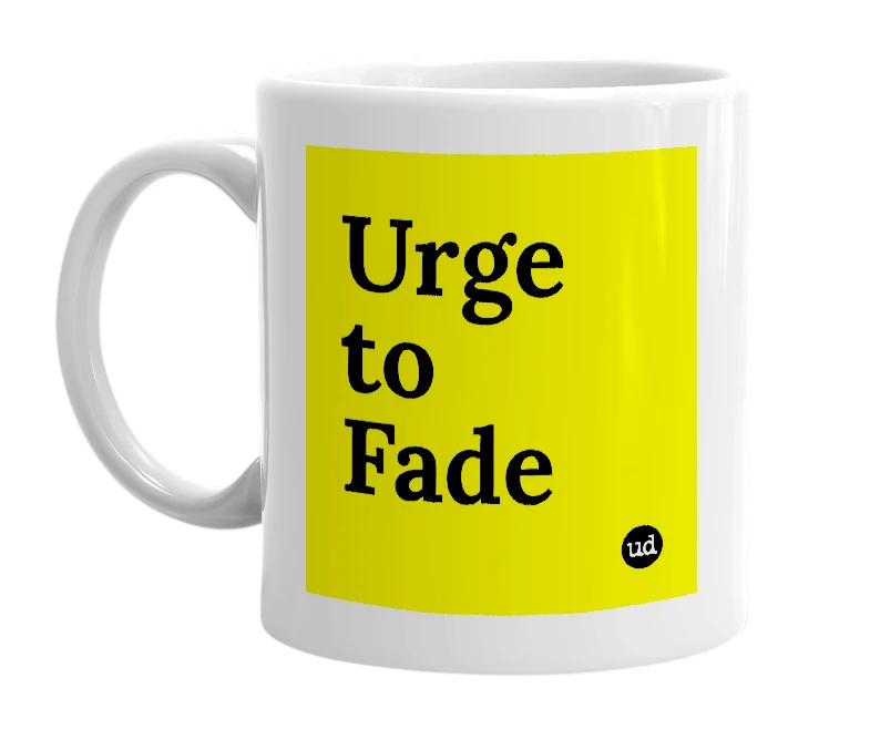 White mug with 'Urge to Fade' in bold black letters