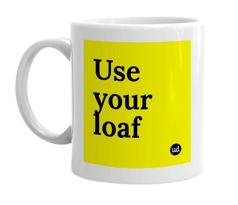 White mug with 'Use your loaf' in bold black letters