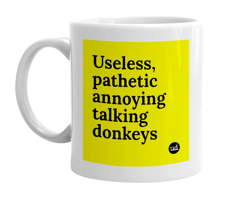 White mug with 'Useless, pathetic annoying talking donkeys' in bold black letters