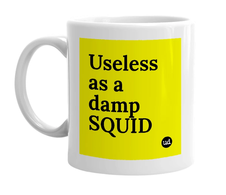 White mug with 'Useless as a damp SQUID' in bold black letters