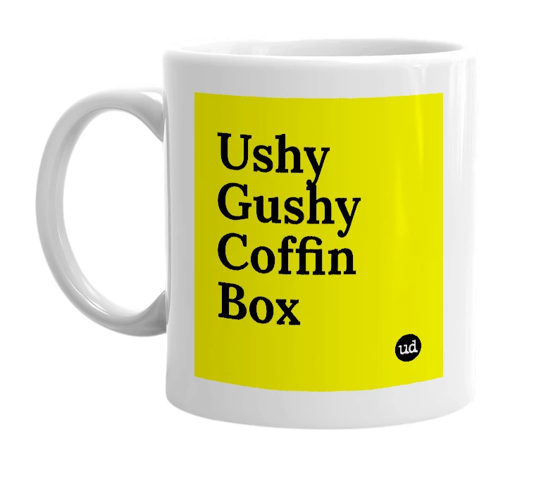 White mug with 'Ushy Gushy Coffin Box' in bold black letters