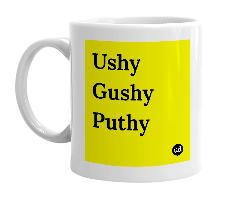 White mug with 'Ushy Gushy Puthy' in bold black letters