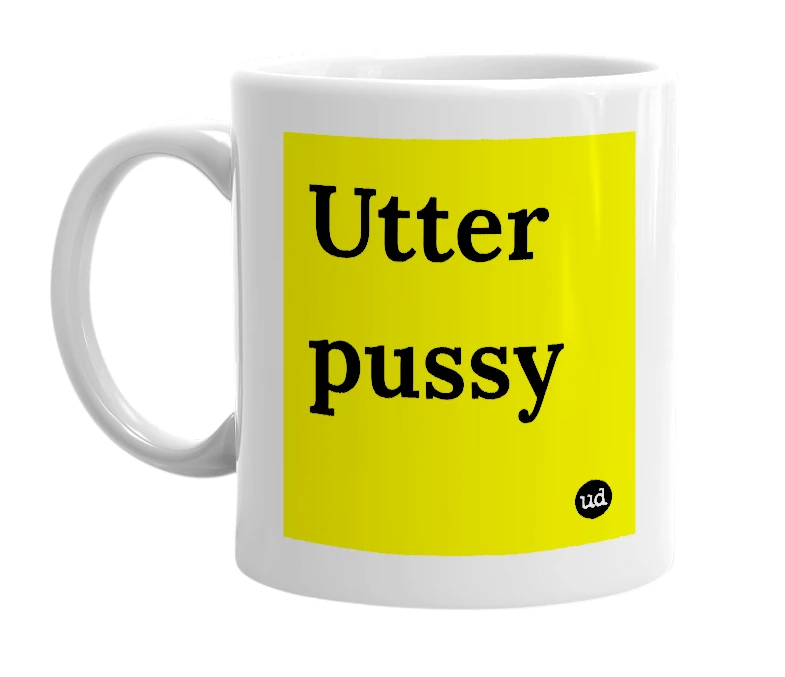 White mug with 'Utter pussy' in bold black letters