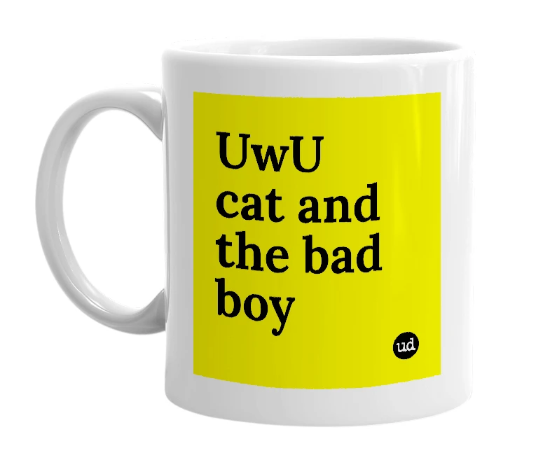 White mug with 'UwU cat and the bad boy' in bold black letters