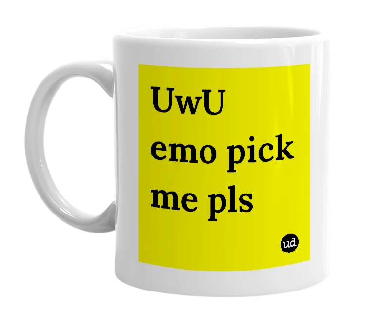 White mug with 'UwU emo pick me pls' in bold black letters