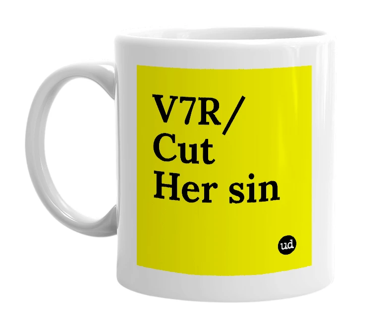 White mug with 'V7R/Cut Her sin' in bold black letters