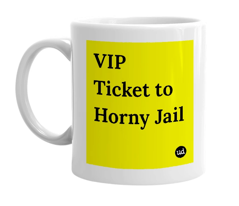 White mug with 'VIP Ticket to Horny Jail' in bold black letters