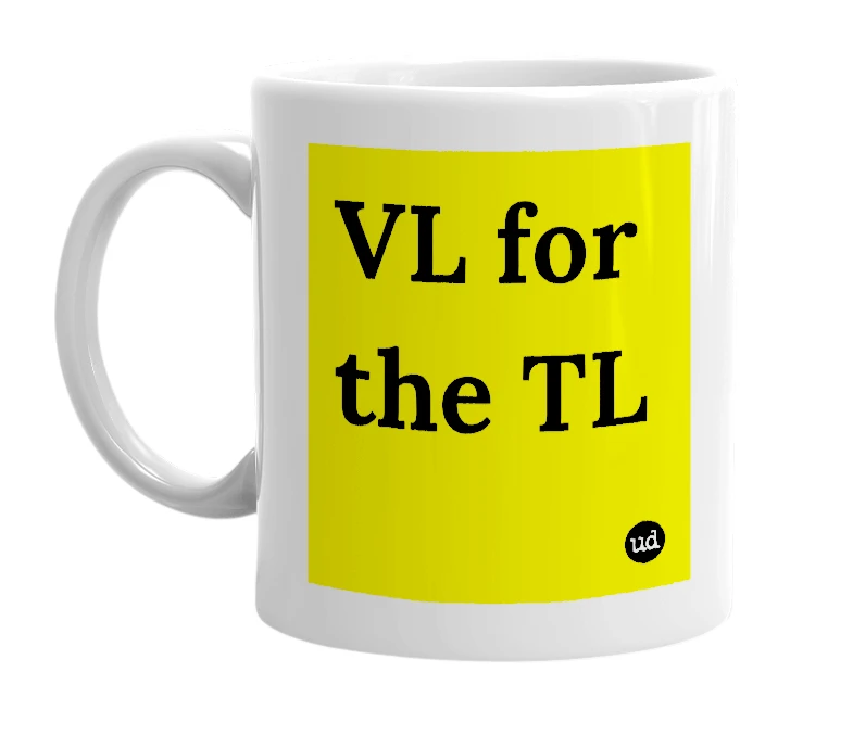 White mug with 'VL for the TL' in bold black letters