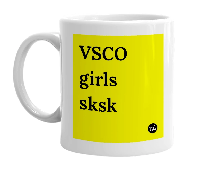 White mug with 'VSCO girls sksk' in bold black letters