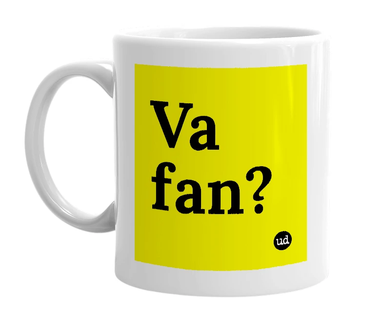 White mug with 'Va fan?' in bold black letters