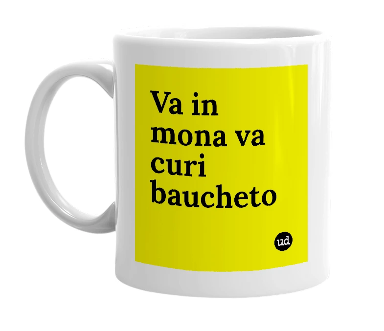 White mug with 'Va in mona va curi baucheto' in bold black letters