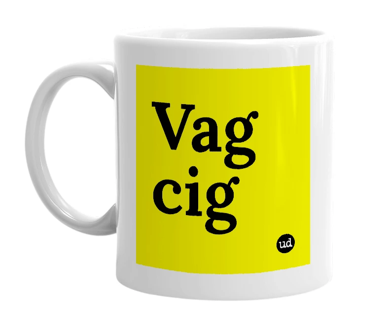 White mug with 'Vag cig' in bold black letters