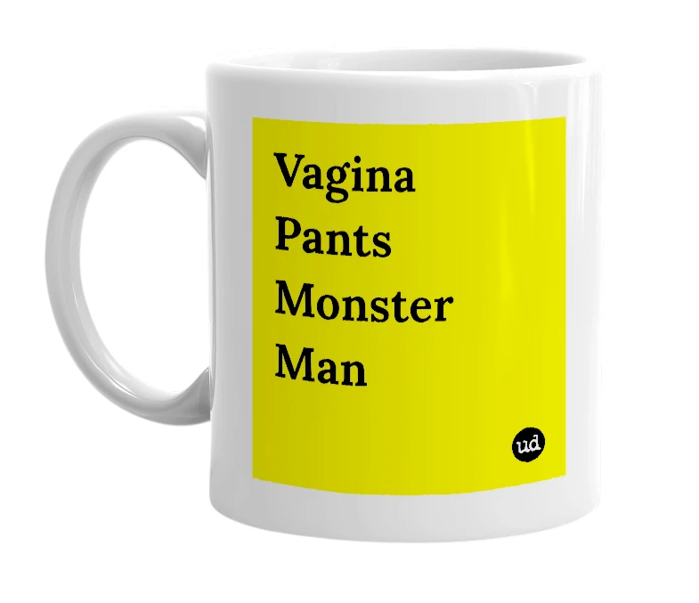 White mug with 'Vagina Pants Monster Man' in bold black letters