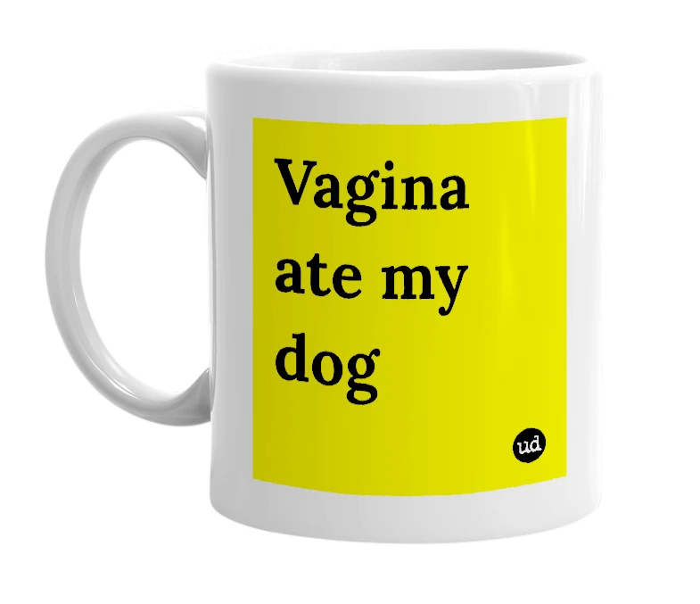 White mug with 'Vagina ate my dog' in bold black letters