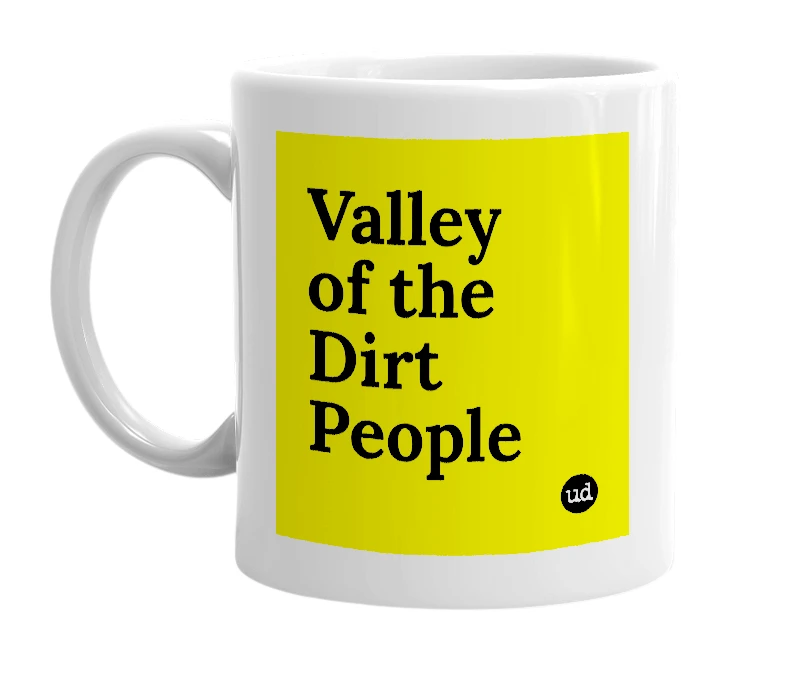 White mug with 'Valley of the Dirt People' in bold black letters