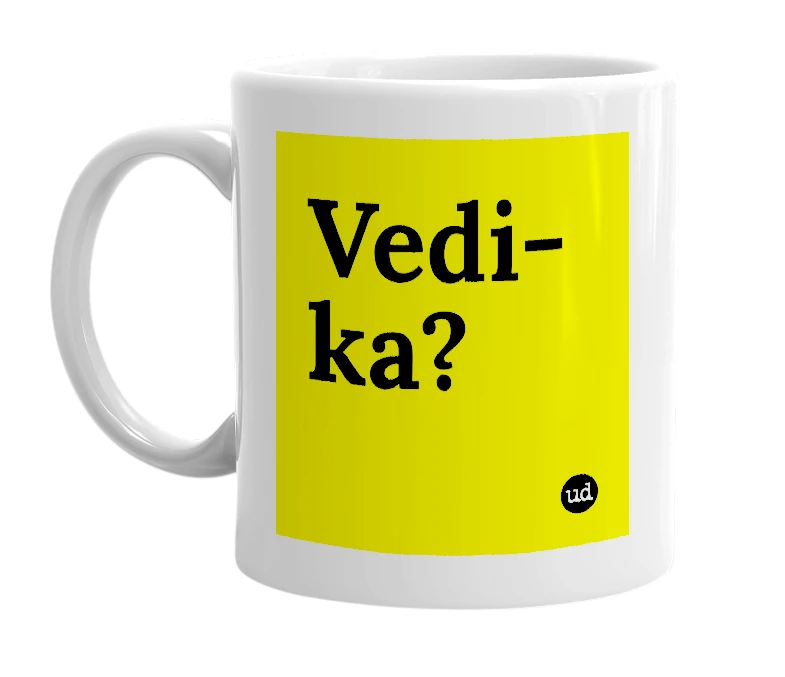 White mug with 'Vedi-ka?' in bold black letters