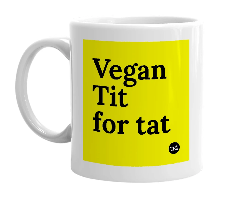 White mug with 'Vegan Tit for tat' in bold black letters