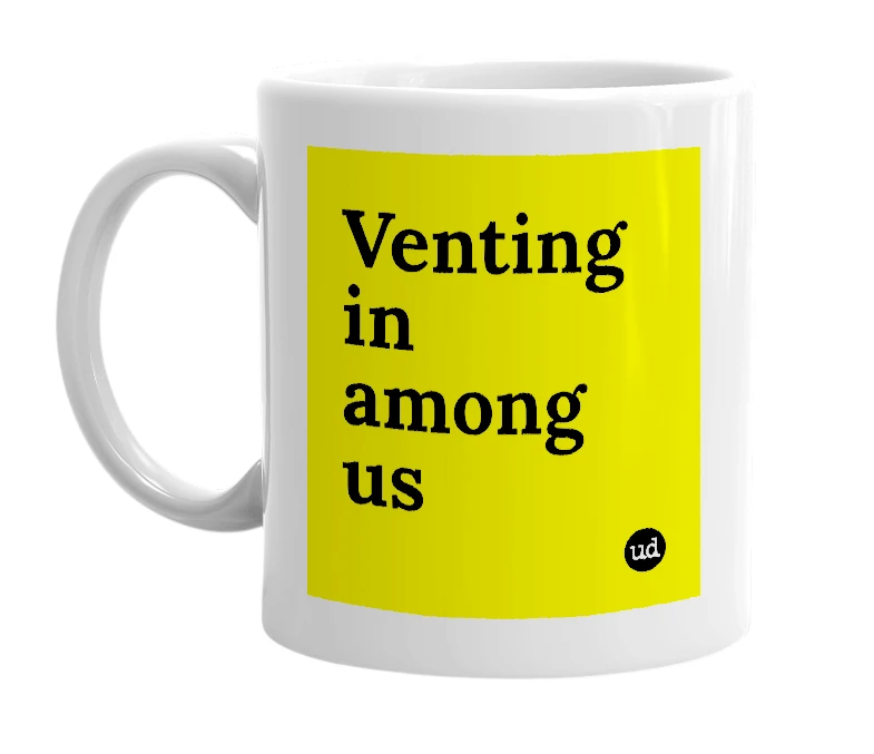 White mug with 'Venting in among us' in bold black letters