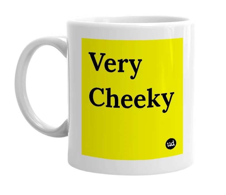 White mug with 'Very Cheeky' in bold black letters