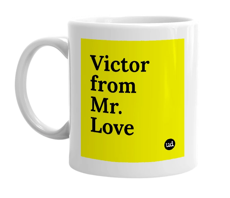 White mug with 'Victor from Mr. Love' in bold black letters