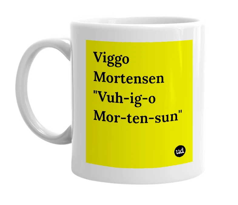 White mug with 'Viggo Mortensen "Vuh-ig-o Mor-ten-sun"' in bold black letters