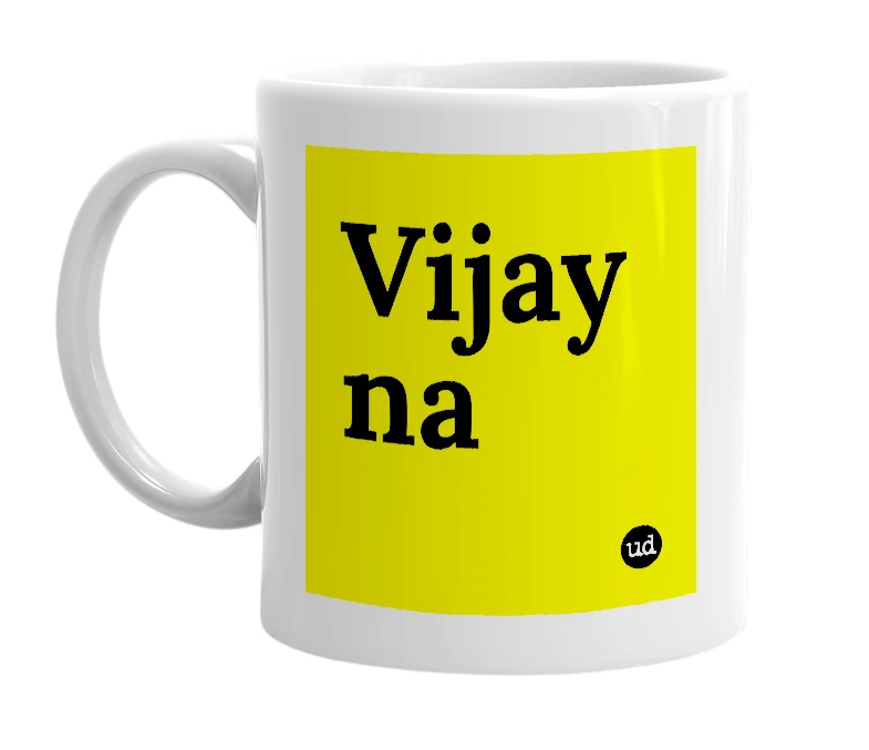 White mug with 'Vijay na' in bold black letters