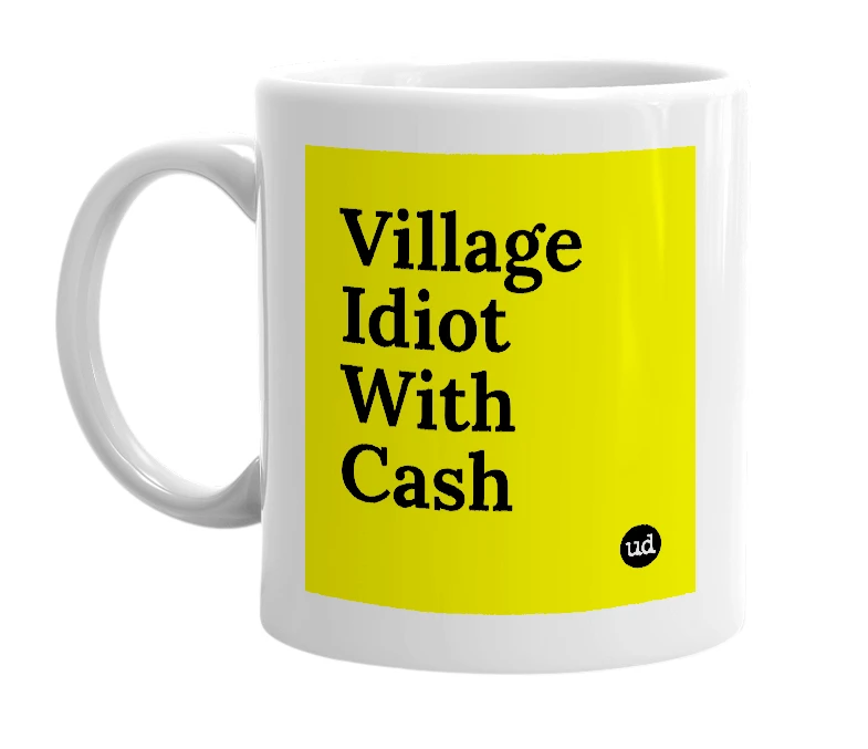 White mug with 'Village Idiot With Cash' in bold black letters