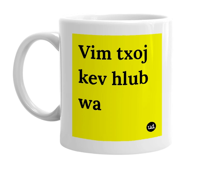 White mug with 'Vim txoj kev hlub wa' in bold black letters