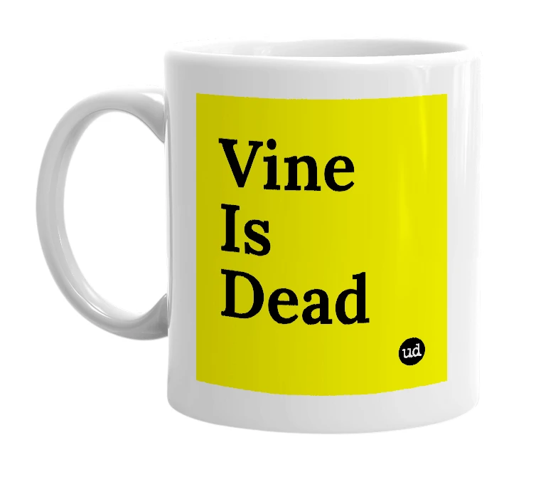 White mug with 'Vine Is Dead' in bold black letters