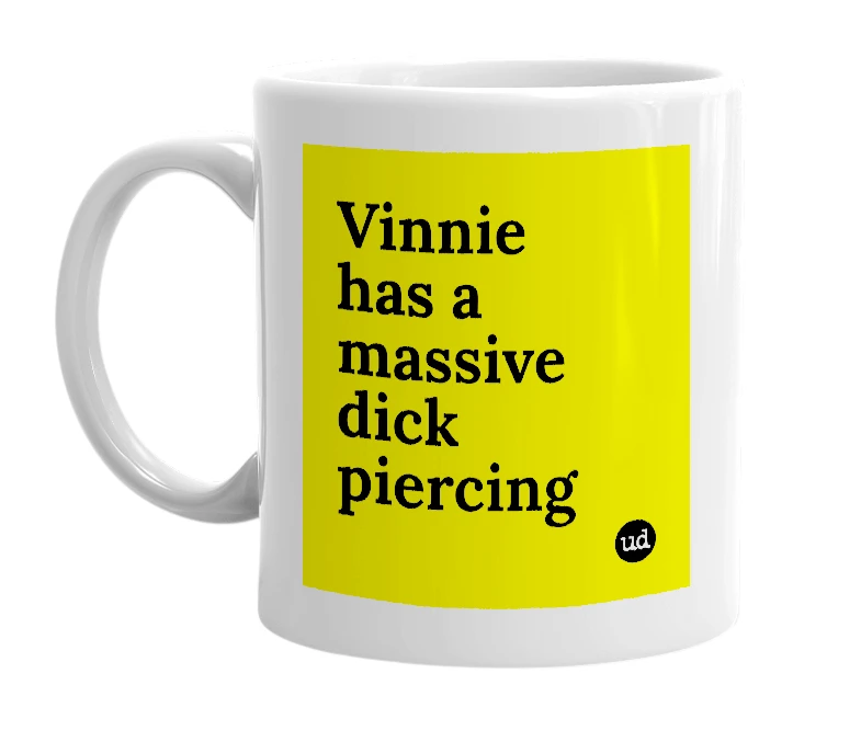 White mug with 'Vinnie has a massive dick piercing' in bold black letters