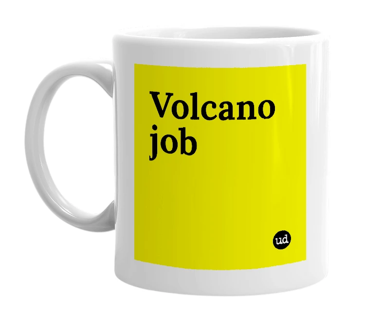 White mug with 'Volcano job' in bold black letters
