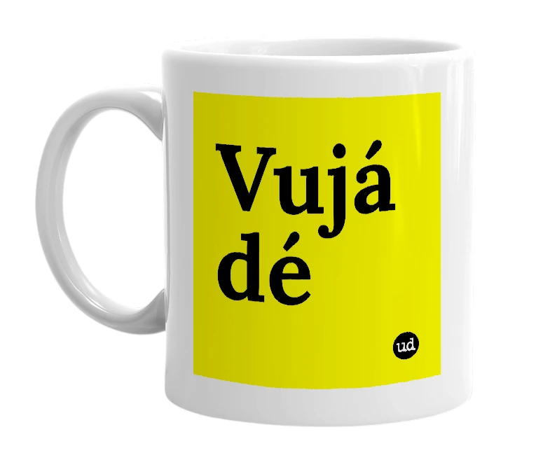 White mug with 'Vujá dé' in bold black letters