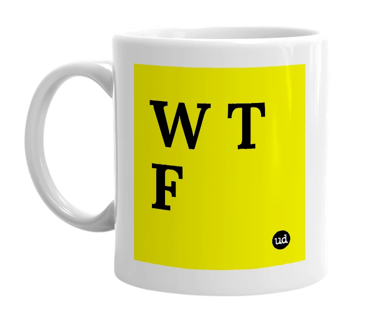 White mug with 'W T F' in bold black letters