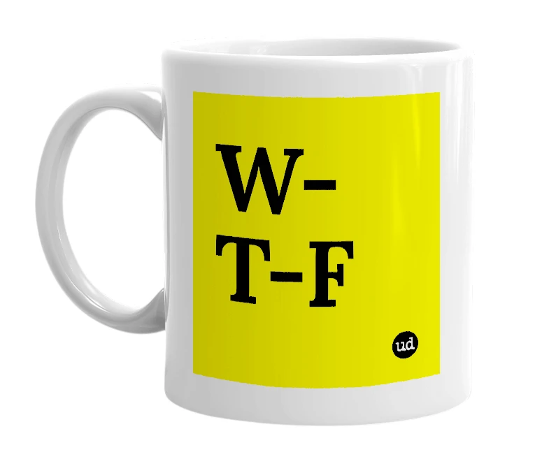 White mug with 'W-T-F' in bold black letters