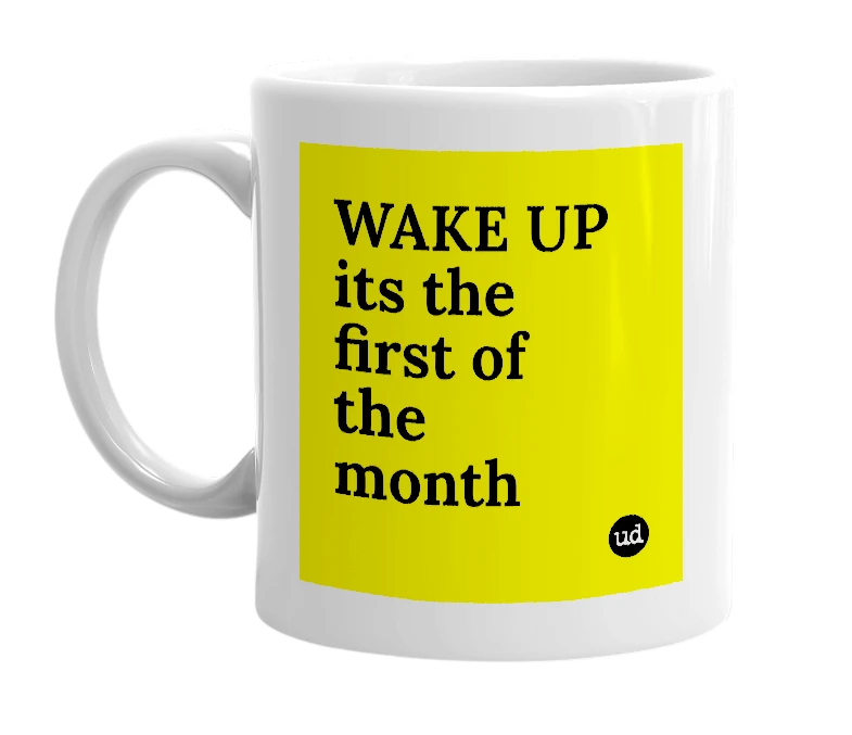 White mug with 'WAKE UP its the first of the month' in bold black letters