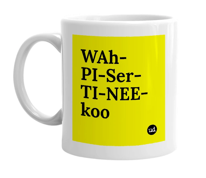 White mug with 'WAh-PI-Ser-TI-NEE-koo' in bold black letters