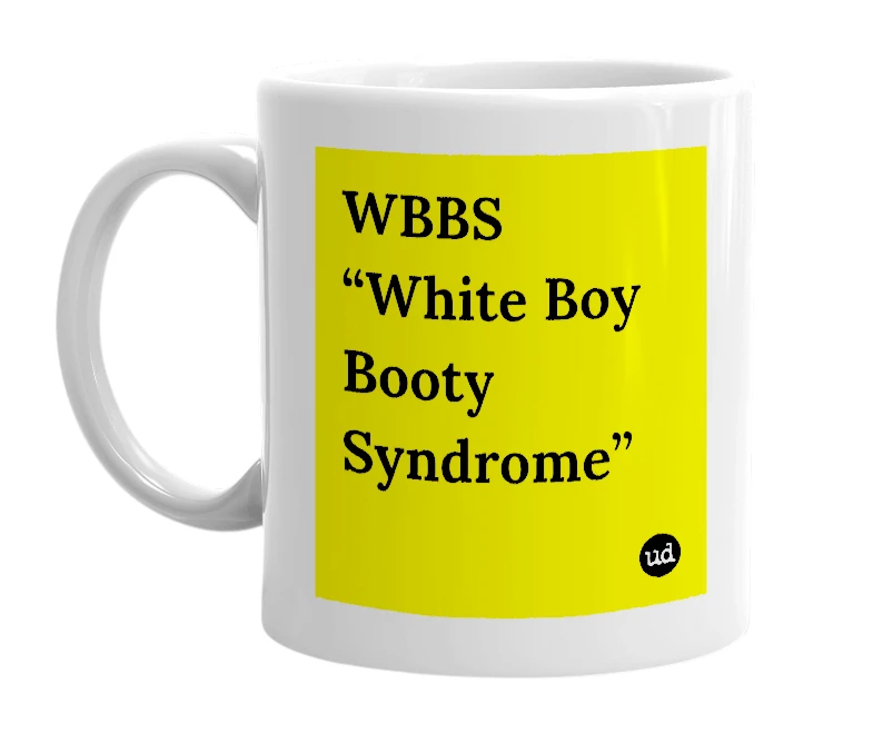 White mug with 'WBBS “White Boy Booty Syndrome”' in bold black letters