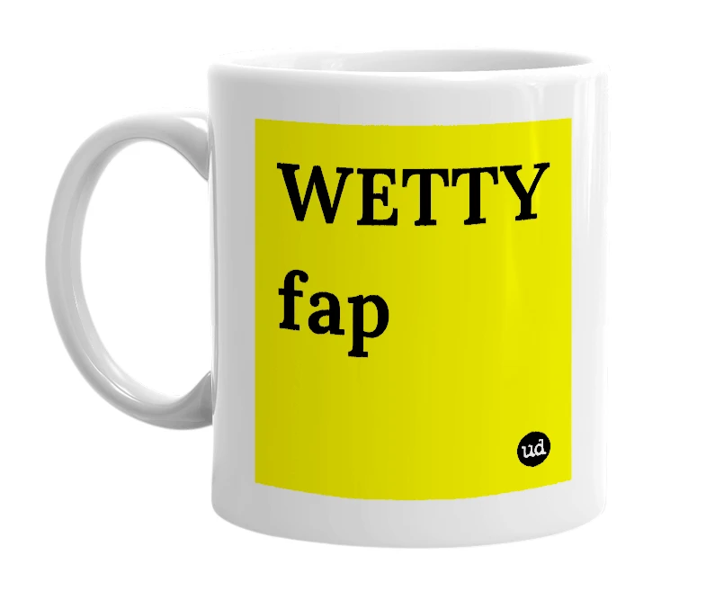 White mug with 'WETTY fap' in bold black letters