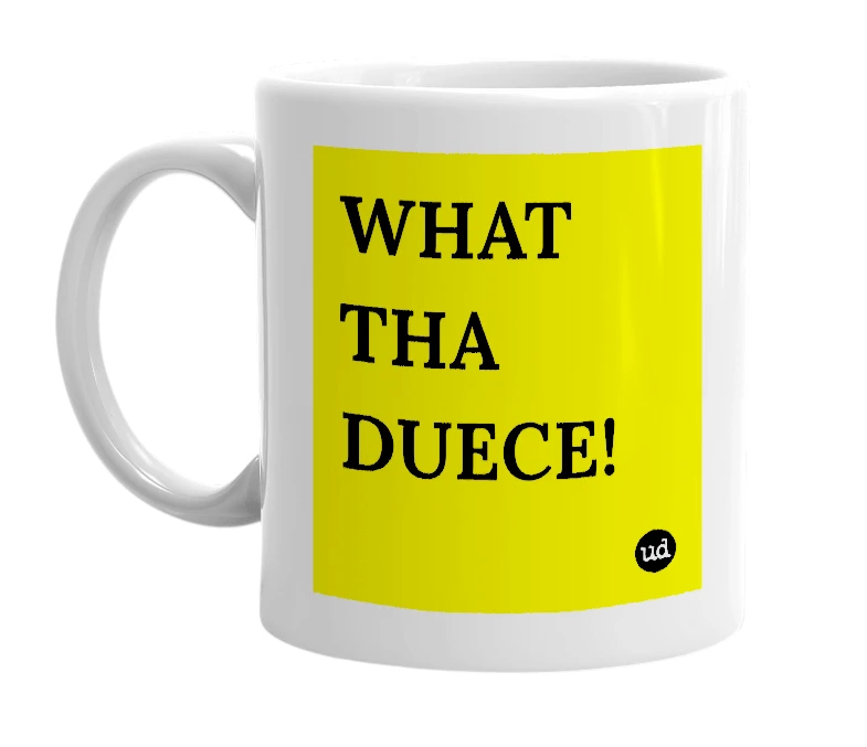 White mug with 'WHAT THA DUECE!' in bold black letters