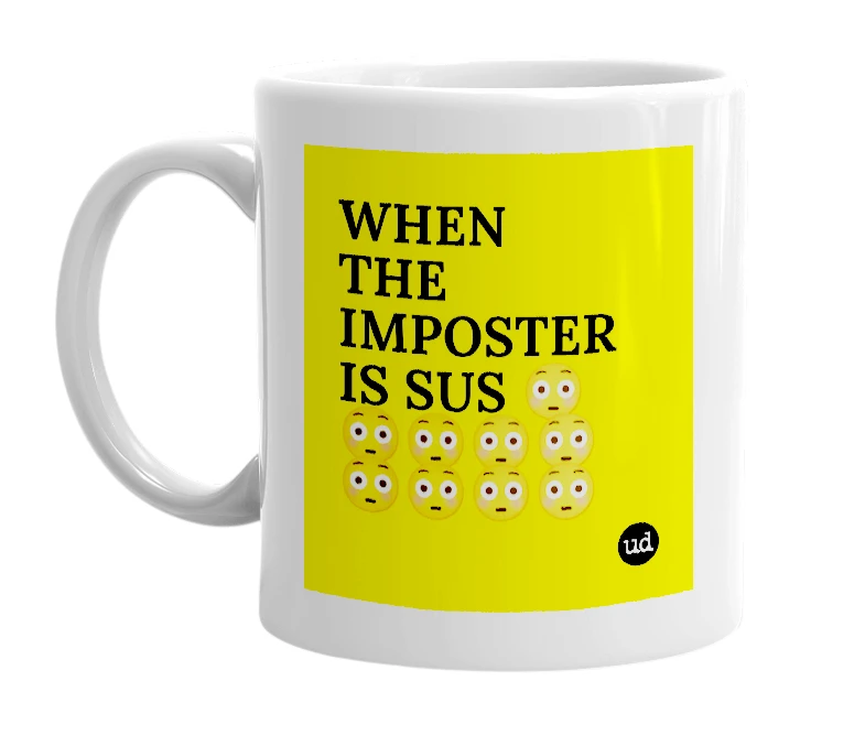 White mug with 'WHEN THE IMPOSTER IS SUS 😳😳😳😳😳😳😳😳😳' in bold black letters
