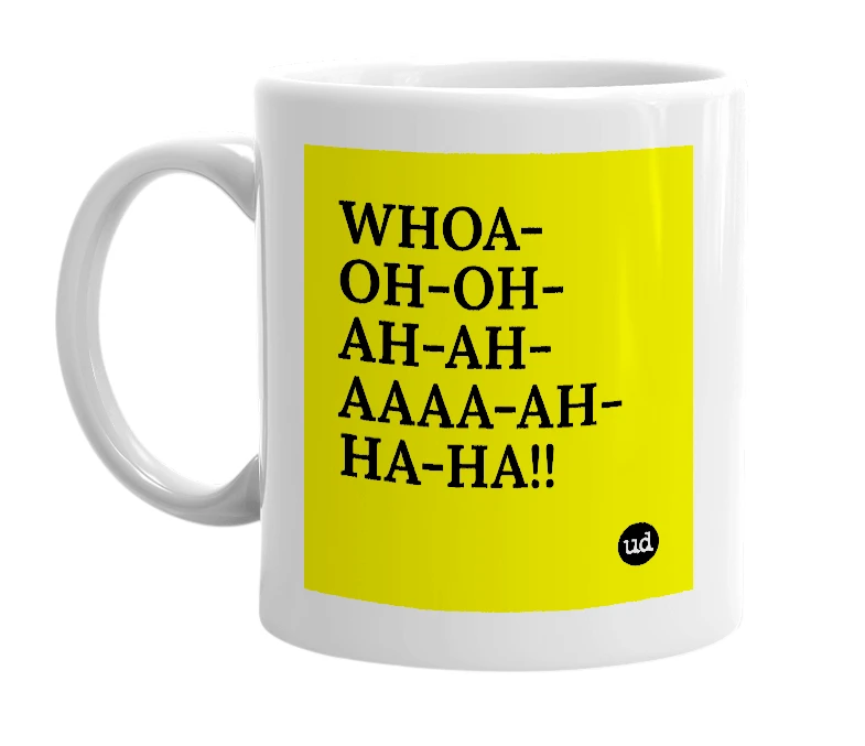 White mug with 'WHOA-OH-OH-AH-AH-AAAA-AH-HA-HA­!!' in bold black letters